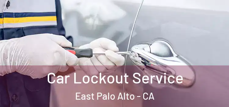Car Lockout Service East Palo Alto - CA