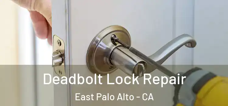 Deadbolt Lock Repair East Palo Alto - CA