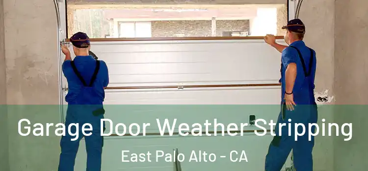  Garage Door Weather Stripping East Palo Alto - CA