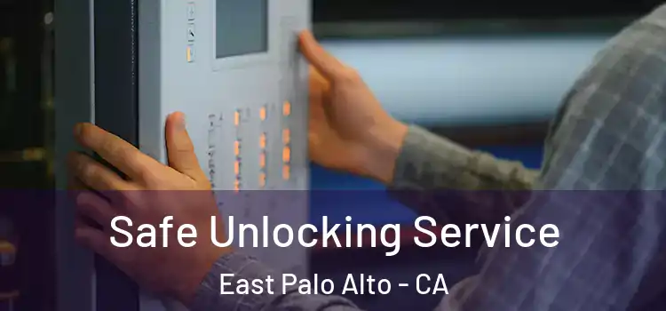  Safe Unlocking Service East Palo Alto - CA