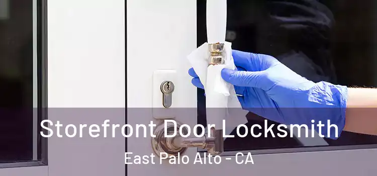  Storefront Door Locksmith East Palo Alto - CA